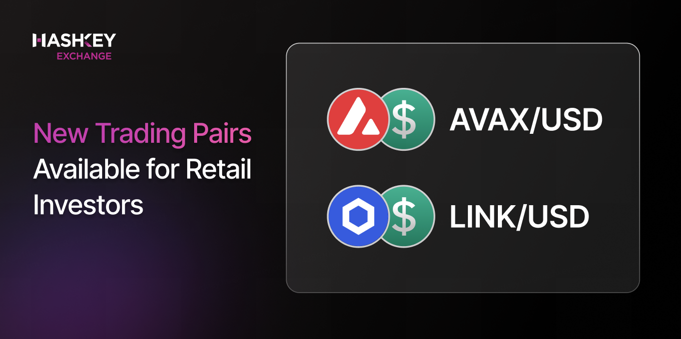 AVAX/USD and LINK/USD Trading Pairs Will be Available on HashKey Exchange  for Retail Investors – HashKey Exchange